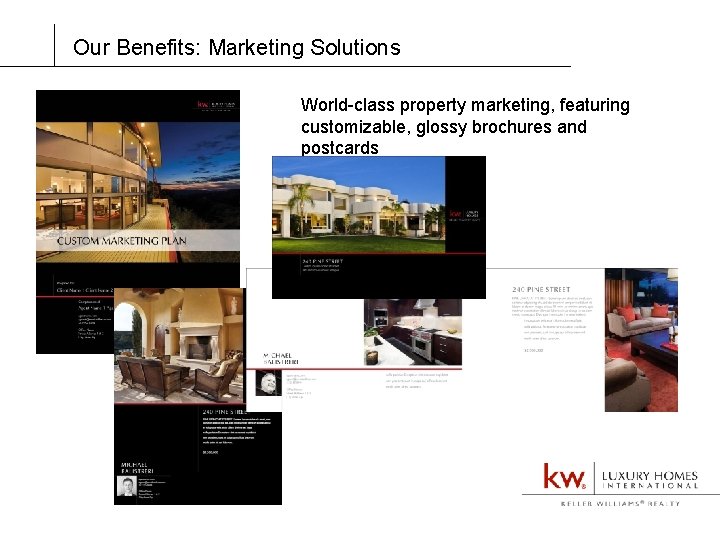 Our Benefits: Marketing Solutions World-class property marketing, featuring customizable, glossy brochures and postcards 