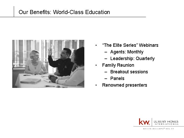 Our Benefits: World-Class Education • • • “The Elite Series” Webinars – Agents: Monthly