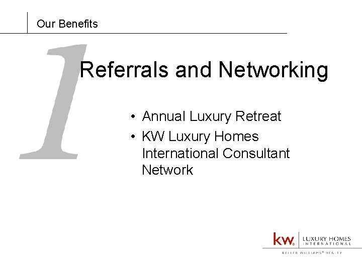 Our Benefits Referrals and Networking • Annual Luxury Retreat • KW Luxury Homes International
