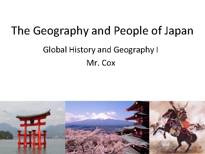 The Geography and People of Japan Global History and Geography I Mr. Cox 