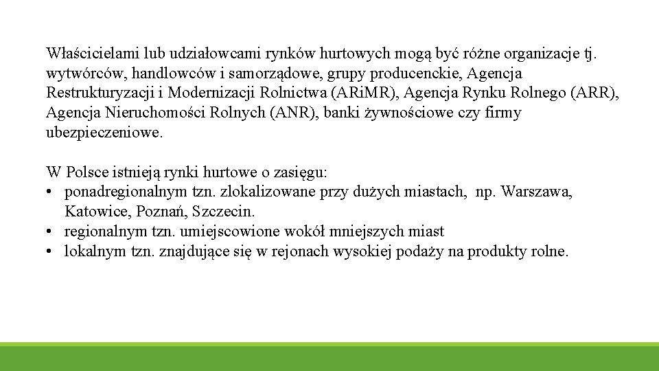 Właścicielami lub udziałowcami rynków hurtowych mogą być różne organizacje tj. wytwórców, handlowców i samorządowe,