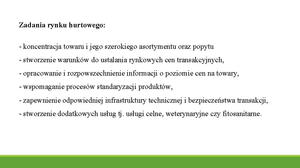 Zadania rynku hurtowego: - koncentracja towaru i jego szerokiego asortymentu oraz popytu - stworzenie