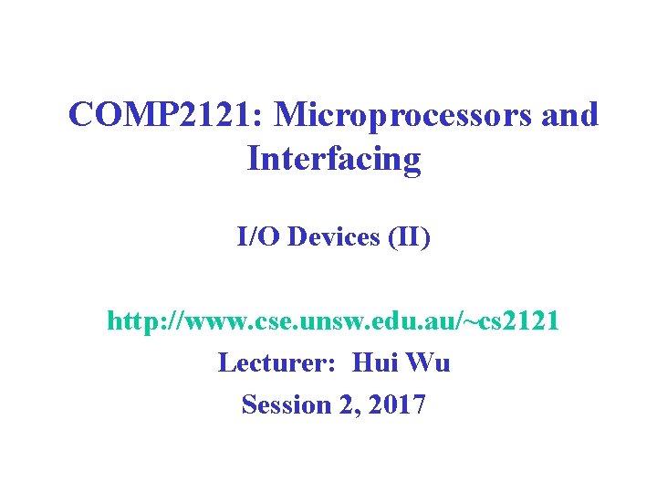 COMP 2121: Microprocessors and Interfacing I/O Devices (II) http: //www. cse. unsw. edu. au/~cs