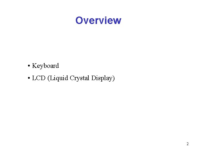 Overview • Keyboard • LCD (Liquid Crystal Display) 2 