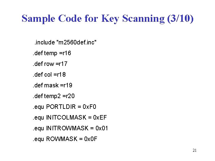 Sample Code for Key Scanning (3/10). include "m 2560 def. inc". def temp =r