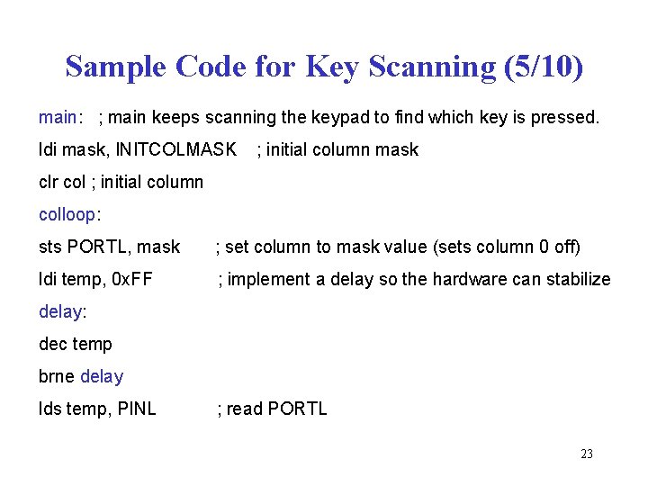 Sample Code for Key Scanning (5/10) main: ; main keeps scanning the keypad to