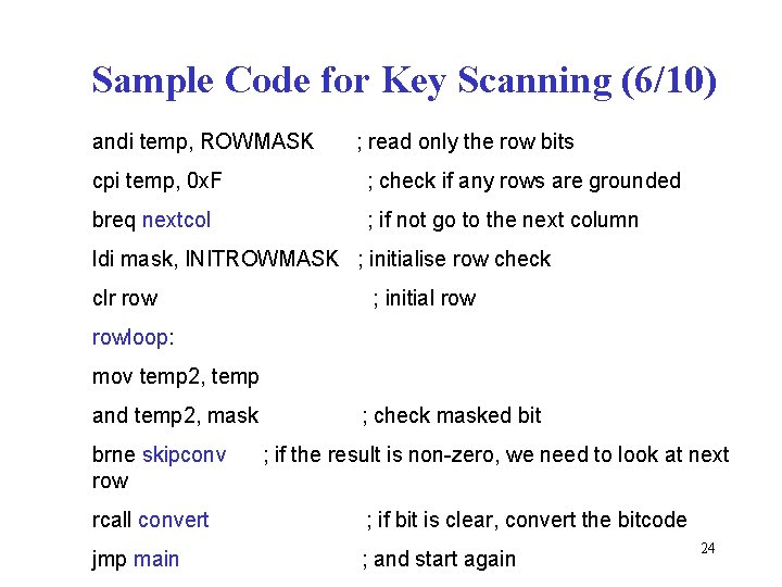 Sample Code for Key Scanning (6/10) andi temp, ROWMASK ; read only the row