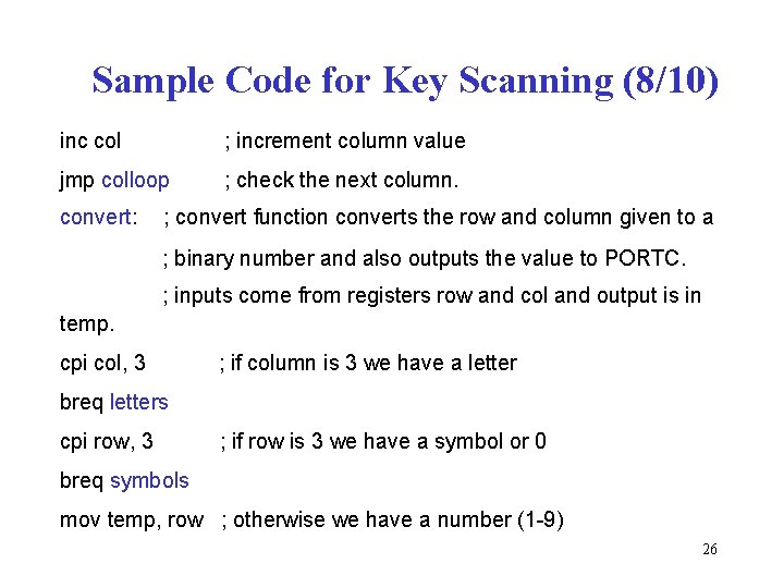 Sample Code for Key Scanning (8/10) inc col ; increment column value jmp colloop