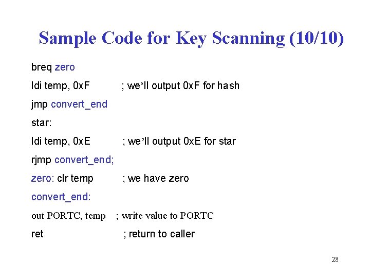 Sample Code for Key Scanning (10/10) breq zero ldi temp, 0 x. F ;