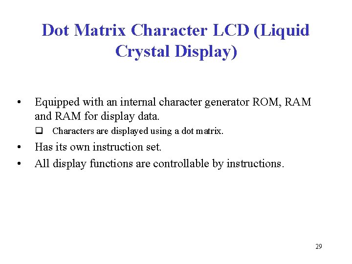 Dot Matrix Character LCD (Liquid Crystal Display) • Equipped with an internal character generator