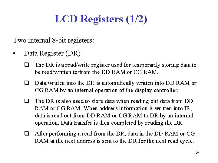 LCD Registers (1/2) Two internal 8 -bit registers: • Data Register (DR) q The