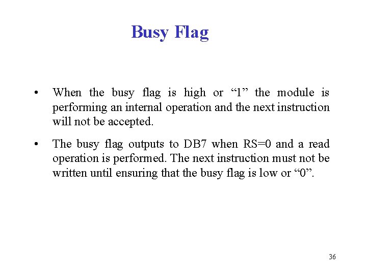 Busy Flag • When the busy flag is high or “ 1” the module