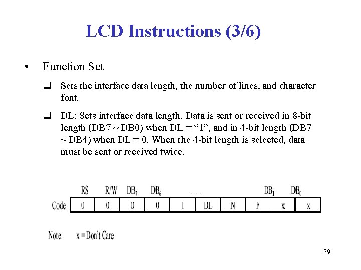 LCD Instructions (3/6) • Function Set q Sets the interface data length, the number