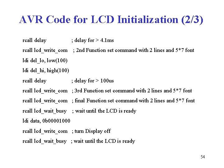 AVR Code for LCD Initialization (2/3) rcall delay rcall lcd_write_com ; delay for >