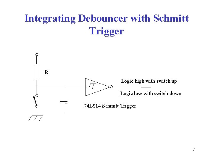 Integrating Debouncer with Schmitt Trigger R Logic high with switch up Logic low with