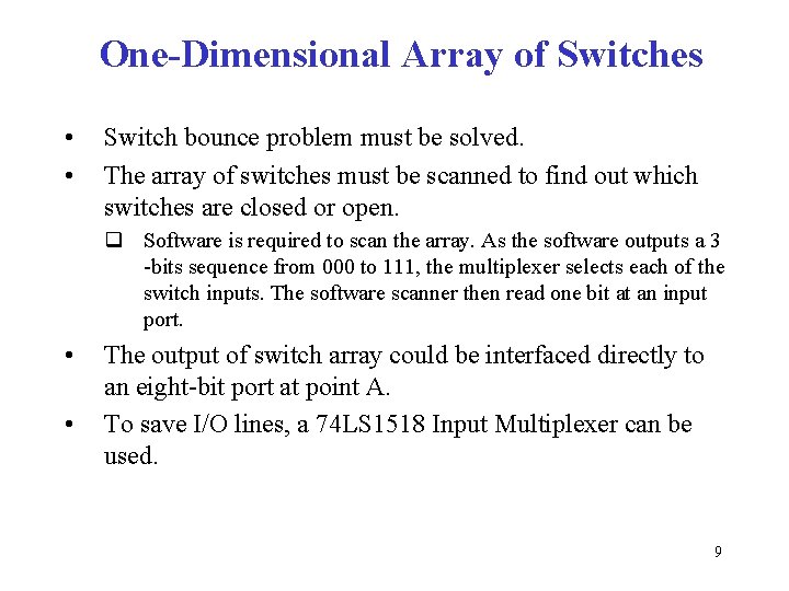 One-Dimensional Array of Switches • • Switch bounce problem must be solved. The array