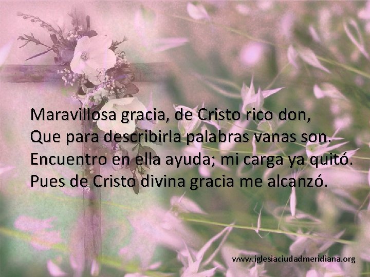 Maravillosa gracia, de Cristo rico don, Que para describirla palabras vanas son. Encuentro en