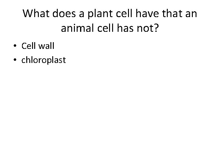 What does a plant cell have that an animal cell has not? • Cell What does a plant cell have that an animal cell has not? • Cell
