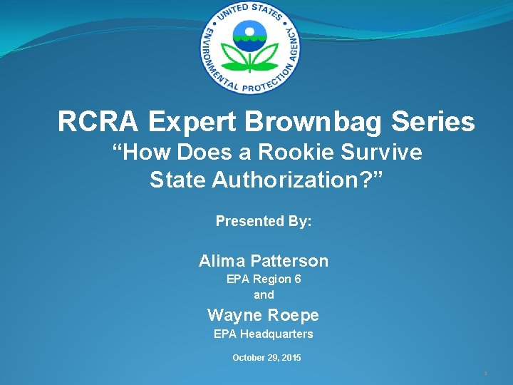 RCRA Expert Brownbag Series “How Does a Rookie Survive State Authorization? ” Presented By: