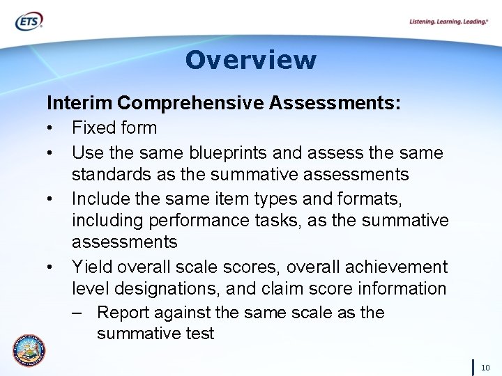 Overview Interim Comprehensive Assessments: • • Fixed form Use the same blueprints and assess