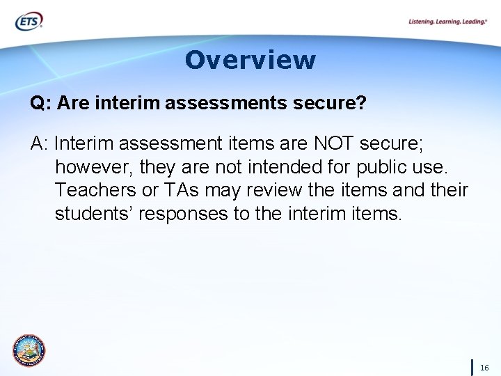 Overview Q: Are interim assessments secure? A: Interim assessment items are NOT secure; however,
