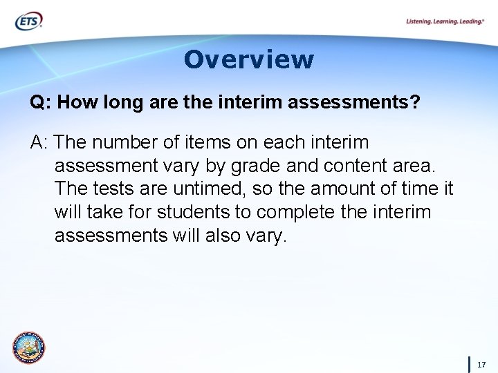 Overview Q: How long are the interim assessments? A: The number of items on