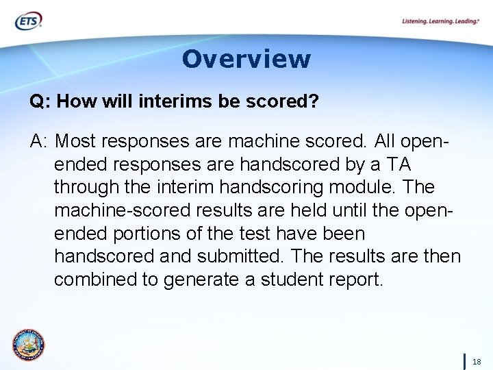 Overview Q: How will interims be scored? A: Most responses are machine scored. All