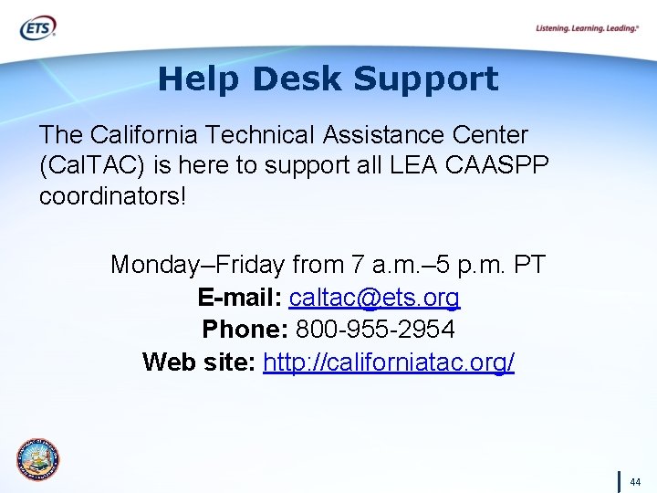 Help Desk Support The California Technical Assistance Center (Cal. TAC) is here to support