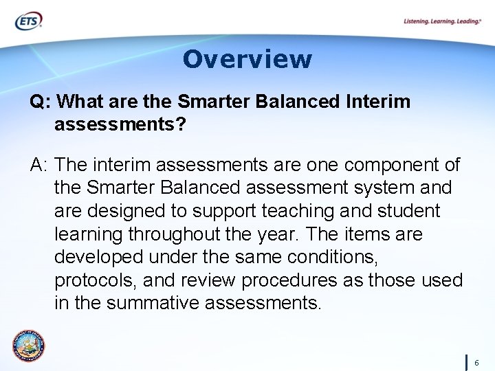 Overview Q: What are the Smarter Balanced Interim assessments? A: The interim assessments are