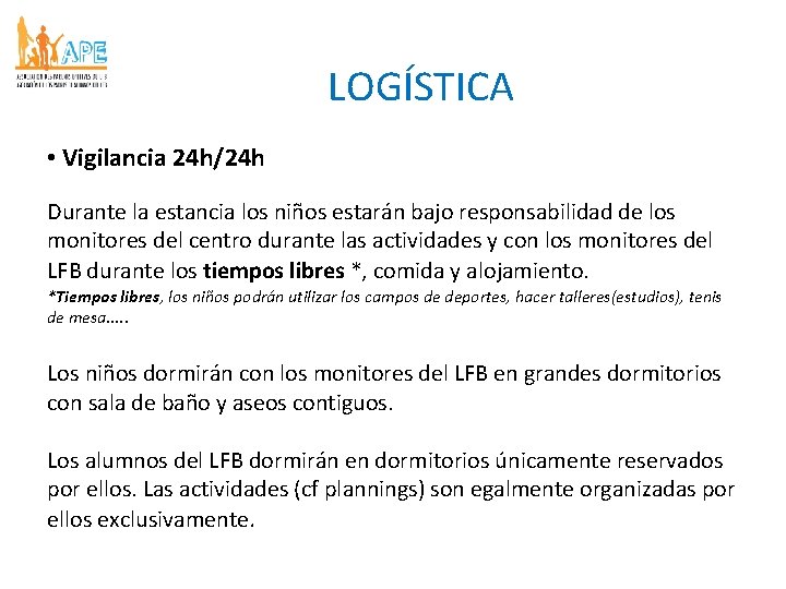 LOGÍSTICA • Vigilancia 24 h/24 h Durante la estancia los niños estarán bajo responsabilidad LOGÍSTICA • Vigilancia 24 h/24 h Durante la estancia los niños estarán bajo responsabilidad