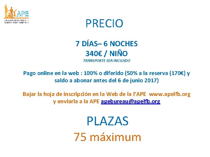 PRECIO 7 DÍAS– 6 NOCHES 340€ / NIÑO TRANSPORTE IDA INCLUIDO Pago online en PRECIO 7 DÍAS– 6 NOCHES 340€ / NIÑO TRANSPORTE IDA INCLUIDO Pago online en