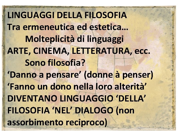 Paul Klee, Rotierende Haus (1921) LINGUAGGI DELLA FILOSOFIA Tra ermeneutica ed estetica… Molteplicità di Paul Klee, Rotierende Haus (1921) LINGUAGGI DELLA FILOSOFIA Tra ermeneutica ed estetica… Molteplicità di