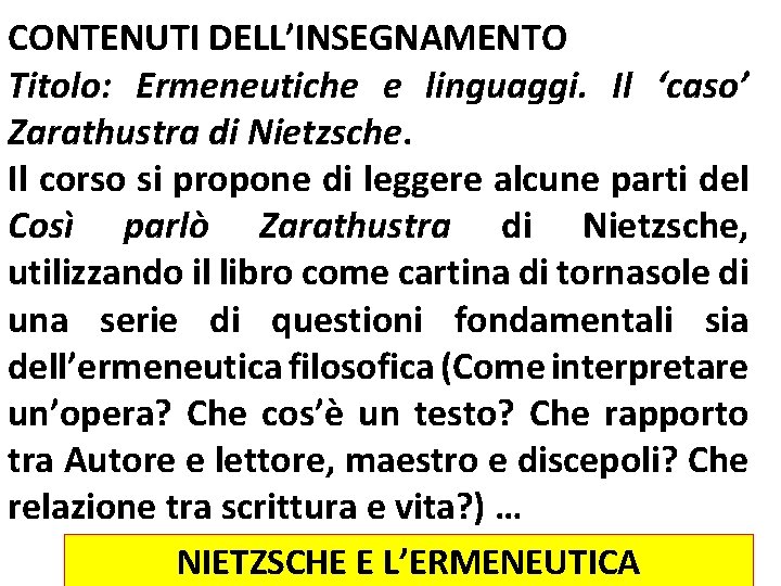 CONTENUTI DELL’INSEGNAMENTO Titolo: Ermeneutiche e linguaggi. Il ‘caso’ Zarathustra di Nietzsche. Il corso si CONTENUTI DELL’INSEGNAMENTO Titolo: Ermeneutiche e linguaggi. Il ‘caso’ Zarathustra di Nietzsche. Il corso si
