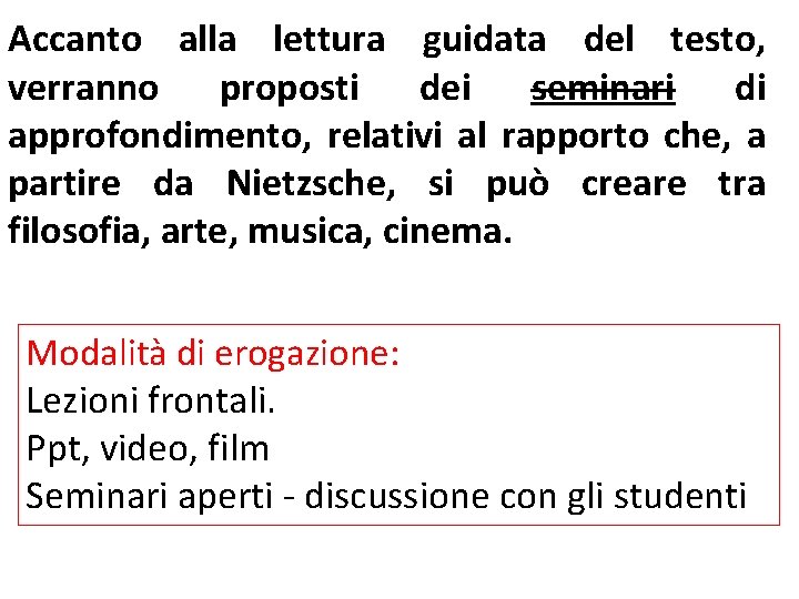 Accanto alla lettura guidata del testo, verranno proposti dei seminari di approfondimento, relativi al Accanto alla lettura guidata del testo, verranno proposti dei seminari di approfondimento, relativi al