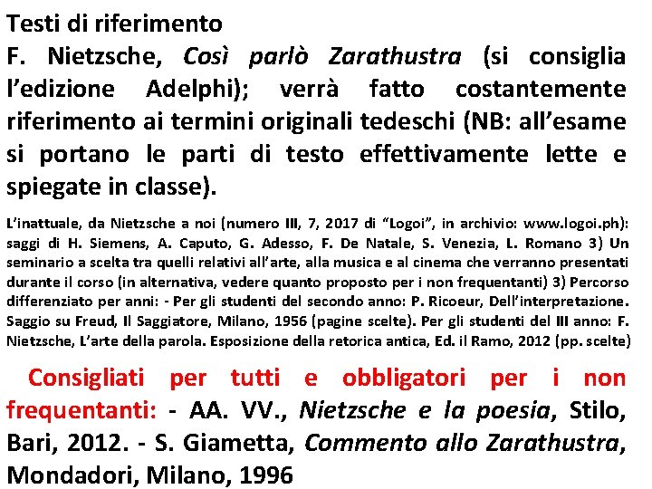 Testi di riferimento F. Nietzsche, Così parlò Zarathustra (si consiglia l’edizione Adelphi); verrà fatto Testi di riferimento F. Nietzsche, Così parlò Zarathustra (si consiglia l’edizione Adelphi); verrà fatto