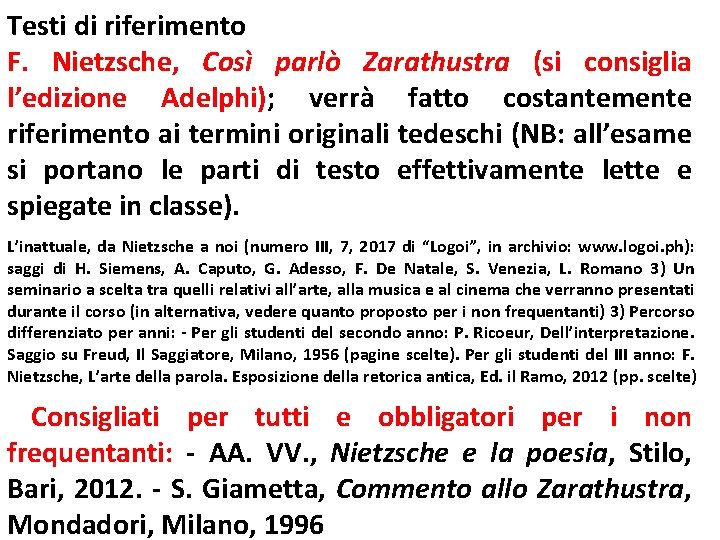 Testi di riferimento F. Nietzsche, Così parlò Zarathustra (si consiglia l’edizione Adelphi); verrà fatto Testi di riferimento F. Nietzsche, Così parlò Zarathustra (si consiglia l’edizione Adelphi); verrà fatto
