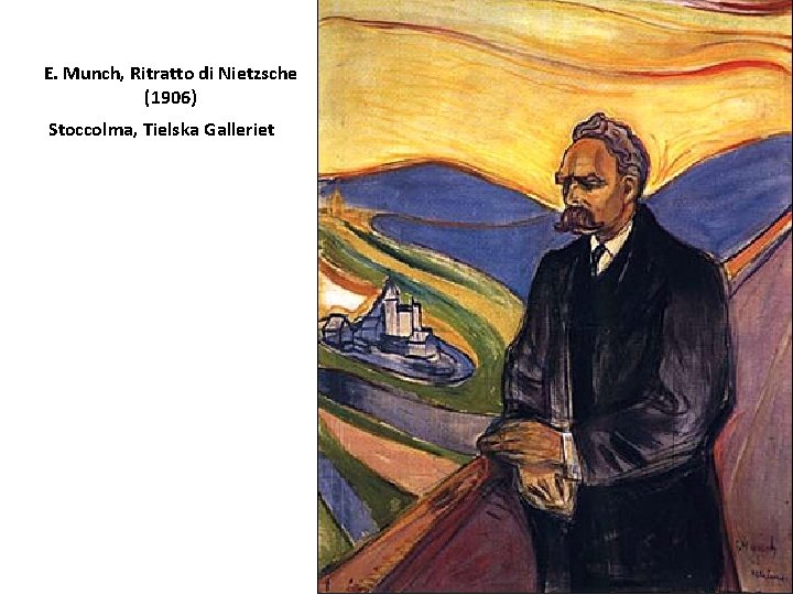 E. Munch, Ritratto di Nietzsche (1906) Stoccolma, Tielska Galleriet E. Munch, Ritratto di Nietzsche (1906) Stoccolma, Tielska Galleriet