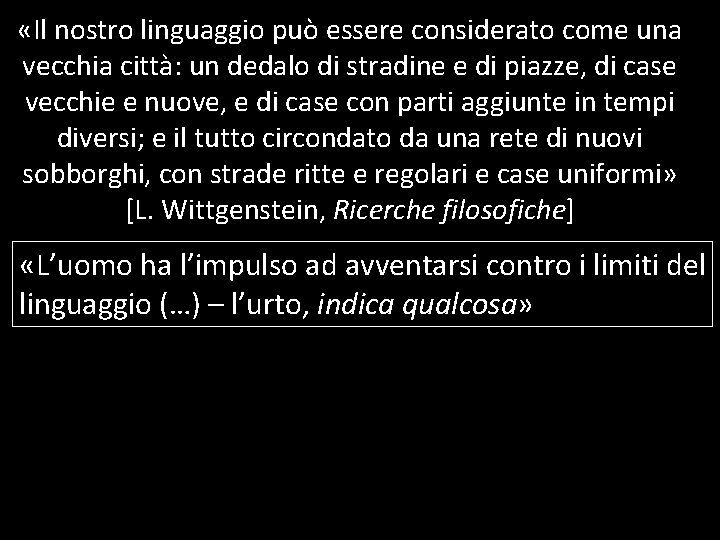 «Il nostro linguaggio può essere considerato come una vecchia città: un dedalo di «Il nostro linguaggio può essere considerato come una vecchia città: un dedalo di