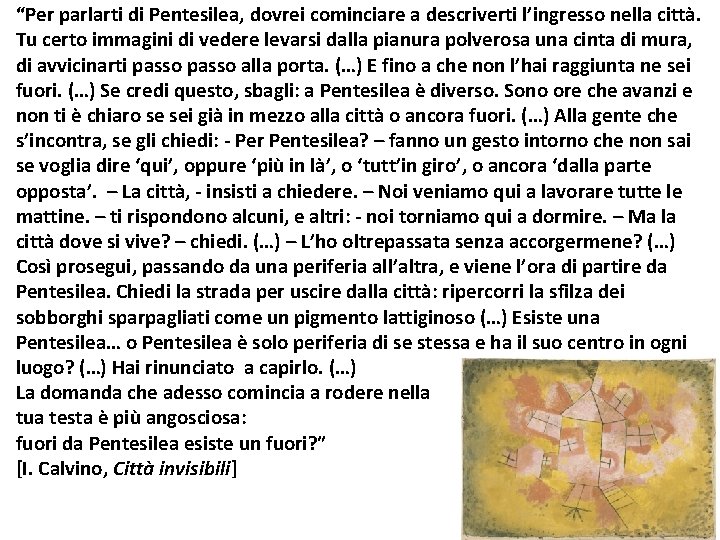 “Per parlarti di Pentesilea, dovrei cominciare a descriverti l’ingresso nella città. Tu certo immagini “Per parlarti di Pentesilea, dovrei cominciare a descriverti l’ingresso nella città. Tu certo immagini
