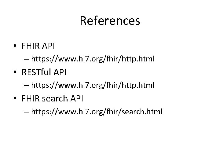 References • FHIR API – https: //www. hl 7. org/fhir/http. html • RESTful API