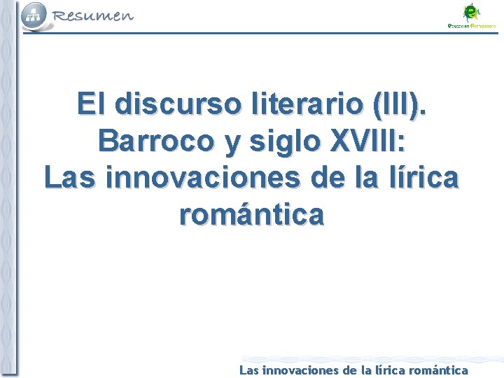El discurso literario (III). Barroco y siglo XVIII: Las innovaciones de la lírica romántica
