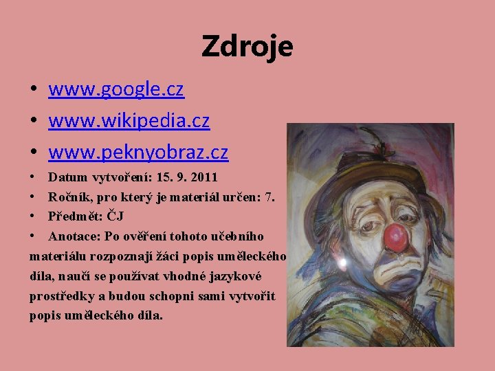 Zdroje • www. google. cz • www. wikipedia. cz • www. peknyobraz. cz •