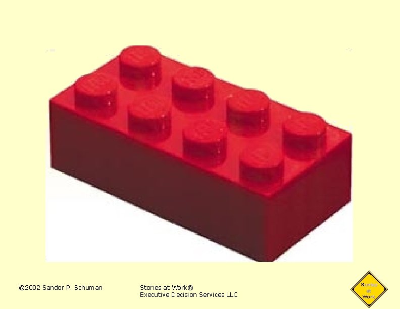 © 2002 Sandor P. Schuman Stories at Work® Executive Decision Services LLC Stories at