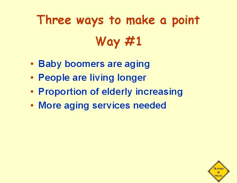 Three ways to make a point Way #1 • • Baby boomers are aging