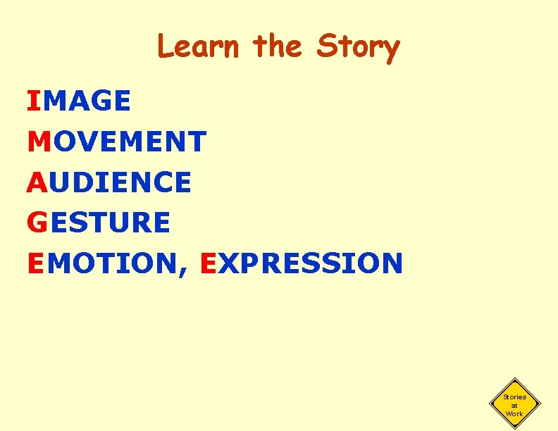 Learn the Story IMAGE MOVEMENT AUDIENCE GESTURE EMOTION, EXPRESSION Stories at Work 