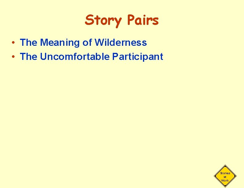 Story Pairs • The Meaning of Wilderness • The Uncomfortable Participant Stories at Work