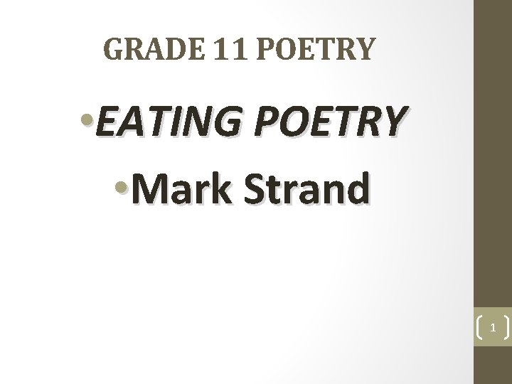 GRADE 11 POETRY • EATING POETRY • Mark Strand 1 