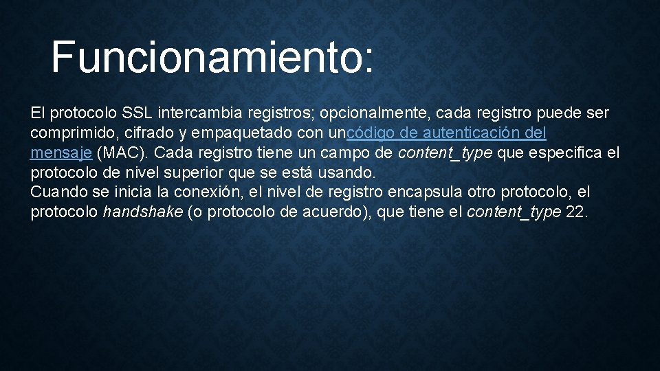 Funcionamiento: El protocolo SSL intercambia registros; opcionalmente, cada registro puede ser comprimido, cifrado y