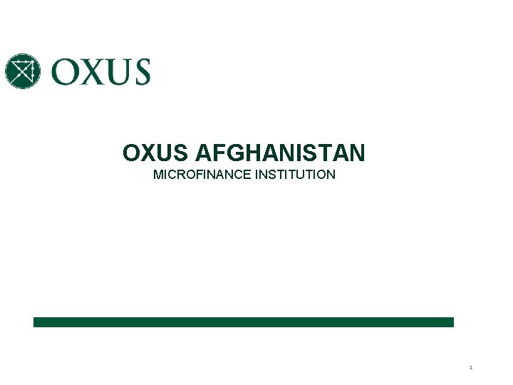 OXUS AFGHANISTAN MICROFINANCE INSTITUTION 1 