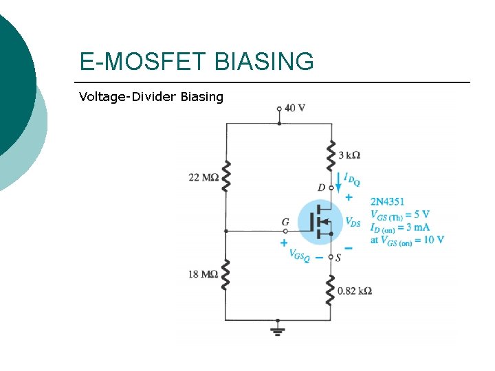 E-MOSFET BIASING Voltage-Divider Biasing E-MOSFET BIASING Voltage-Divider Biasing